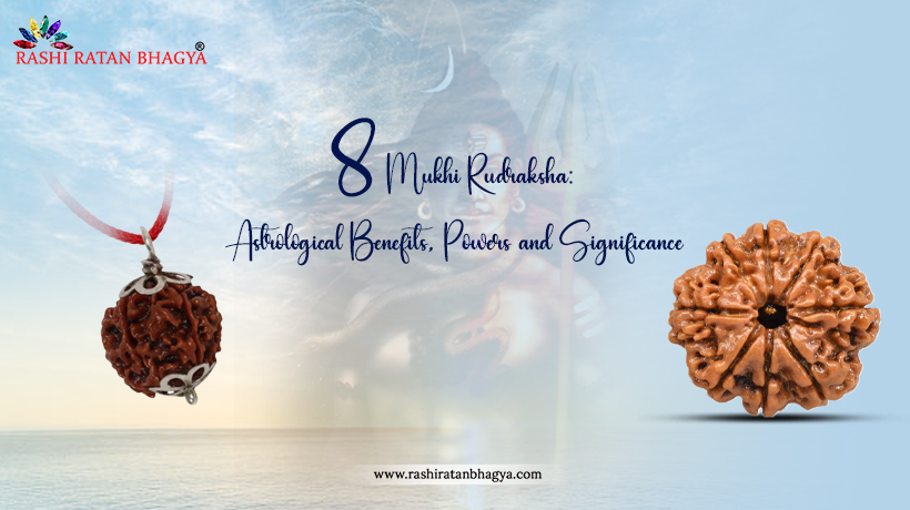 8 Mukhi Rudraksha Benefits, Powers and Significance