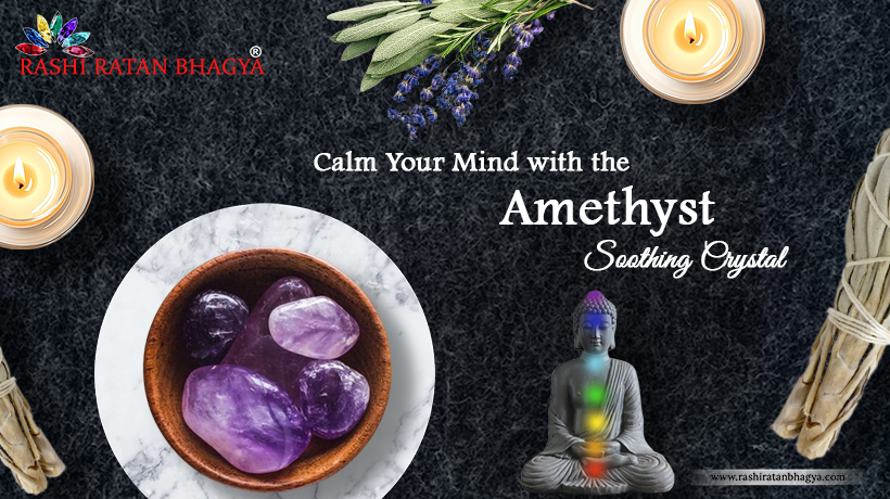 Calm Your Mind with the Amethyst Gemstone - Soothing Crystal