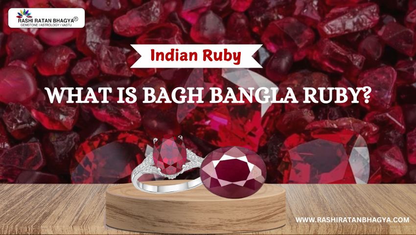 What is Bagh Bangla Ruby? Indian Ruby