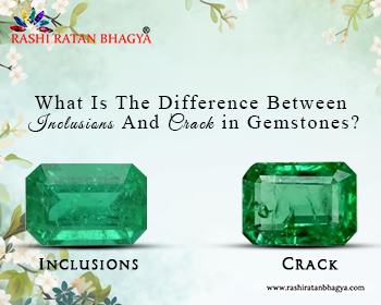 Difference Between Inclusions And Crack in Gemstones