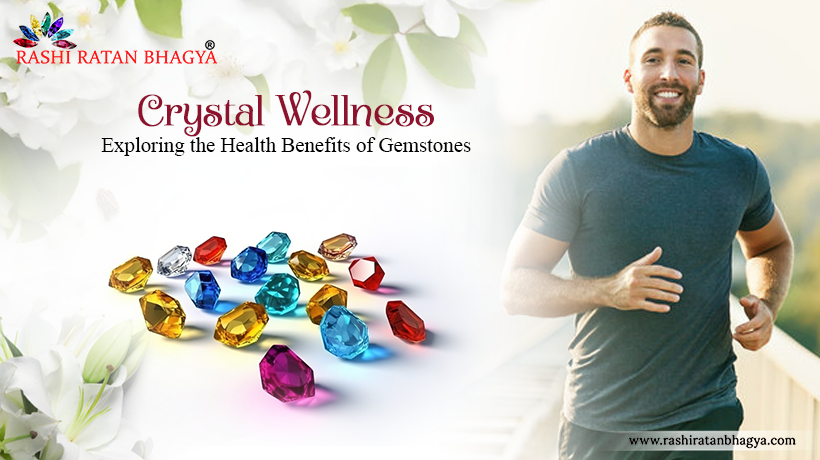 Crystal Wellness: Exploring the Health Benefits of Gemstones