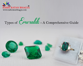 Discover The Different Types of Emeralds: Ultimate Guide