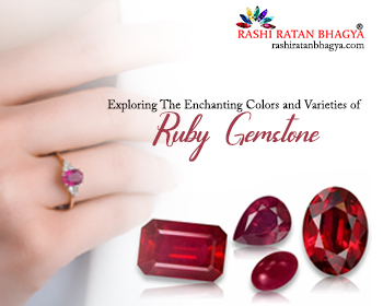 Exploring The Enchanting Colors and Varieties of Ruby Gemstone