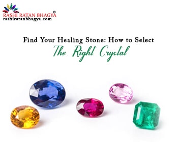 Find Your Healing Stone: How to Select the Right Crystal?