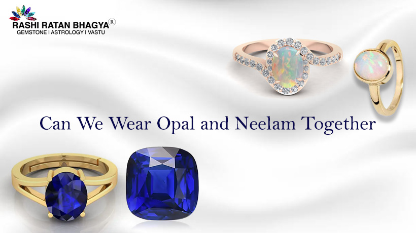 Can I Wear Opal and Neelam Together?