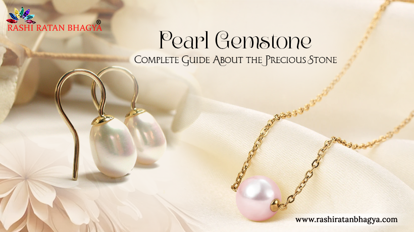 Pearl Gemstone - Complete Guide About the Precious Stone