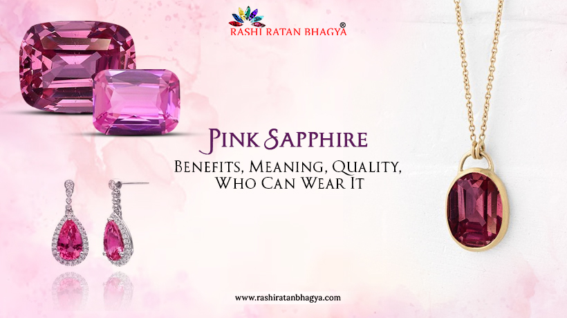 Pink Sapphire Benefits, Meaning & Who Can Wear It