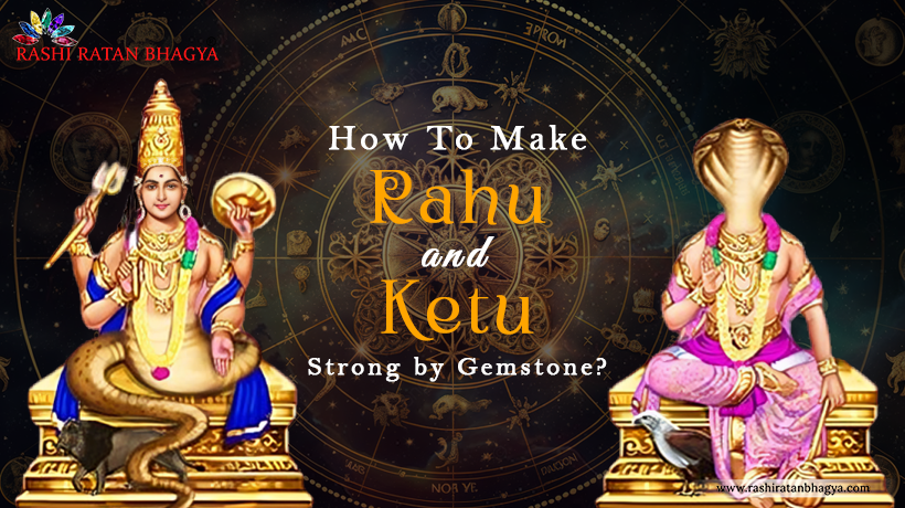 How To Make Rahu And Ketu Strong by Gemstone?