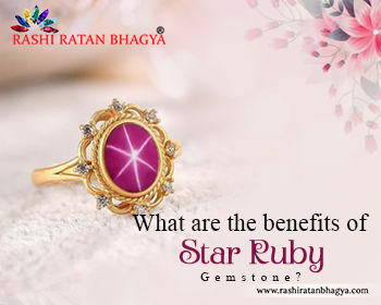 What are The Benefits of Star Ruby Gemstones?