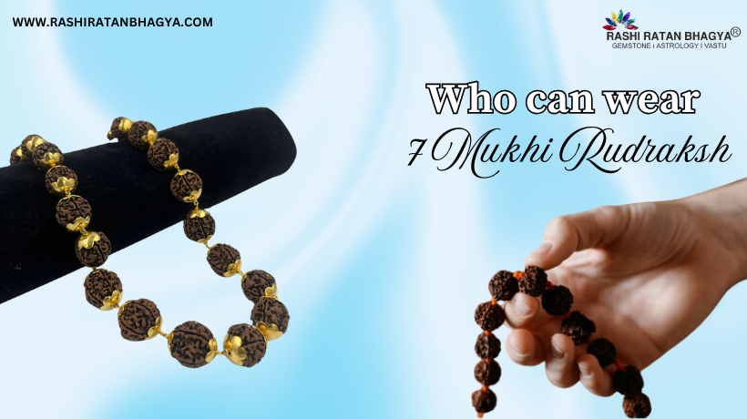 Who & How to Wear 7 Mukhi Rudraksha 