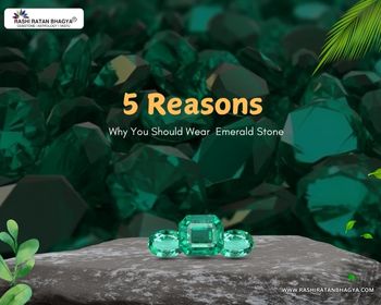 5 Reasons Why You Should Wear Emerald Stone?