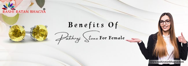 Benefits of Pukhraj Stone For Female