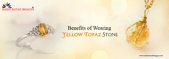 Benefits of Wearing Yellow Topaz Stone