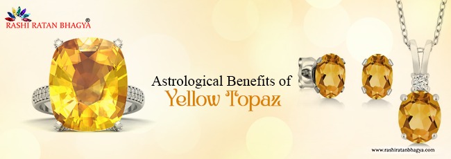 Astrological Benefits of Wearing Yellow Topaz Gemstones